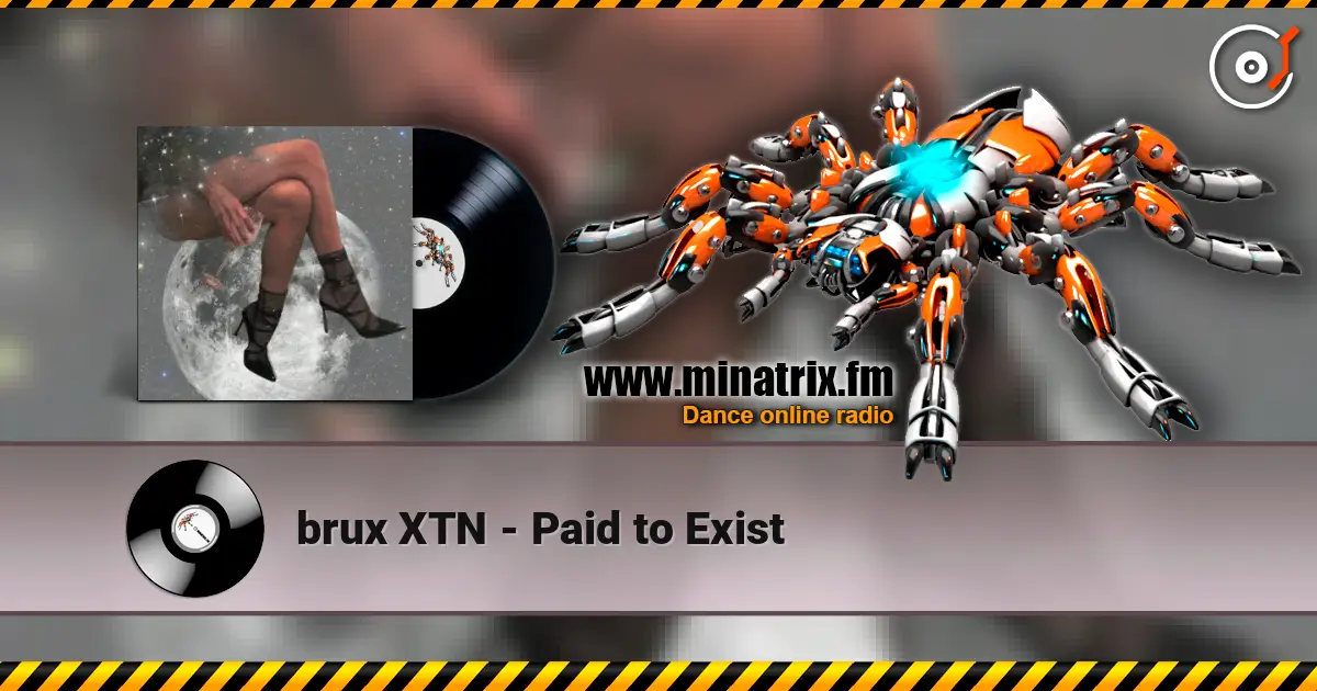 brux XTN - Paid to Exist online in hoher Qualität hören | Minatrix.FM