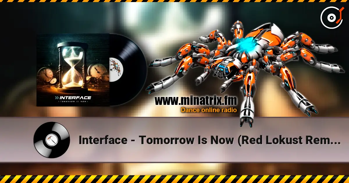Interface - Tomorrow Is Now (Red Lokust Remix) online in hoher Qualität hören | Minatrix.FM