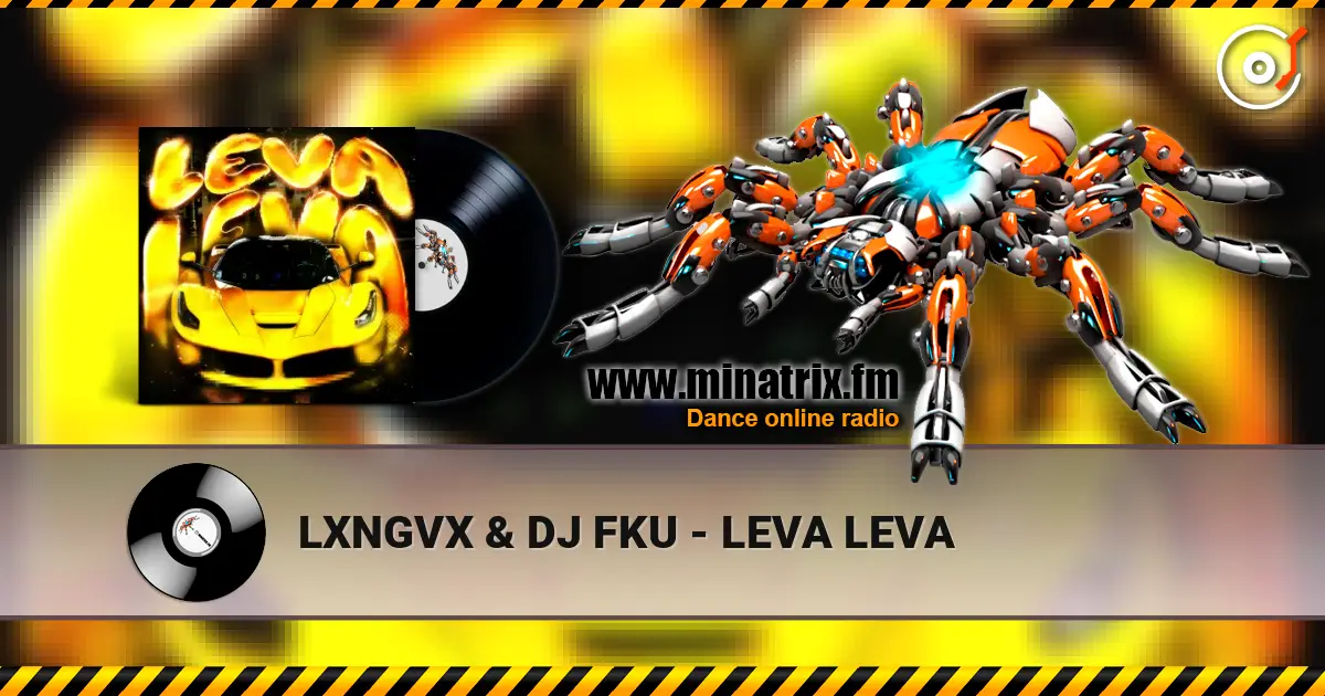 LXNGVX & DJ FKU - LEVA LEVA online in hoher Qualität hören | Minatrix.FM