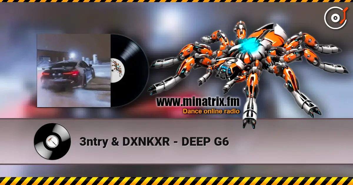 3ntry & DXNKXR - DEEP G6 online in hoher Qualität hören | Minatrix.FM