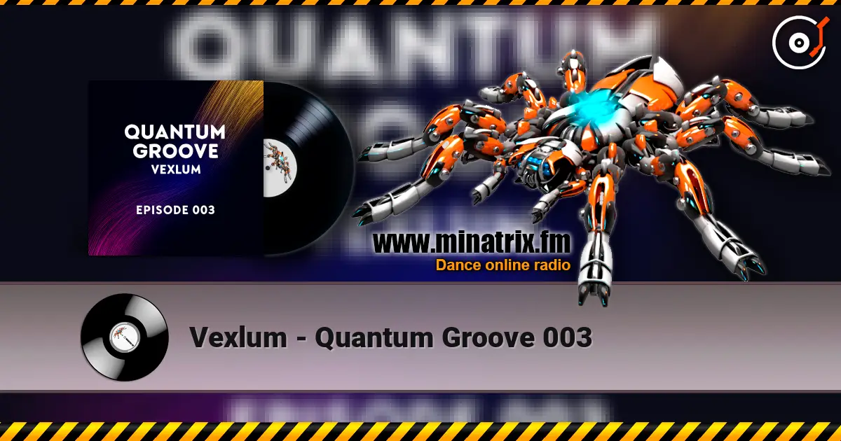 Vexlum - Quantum Groove 003 online in hoher Qualität hören | Minatrix.FM