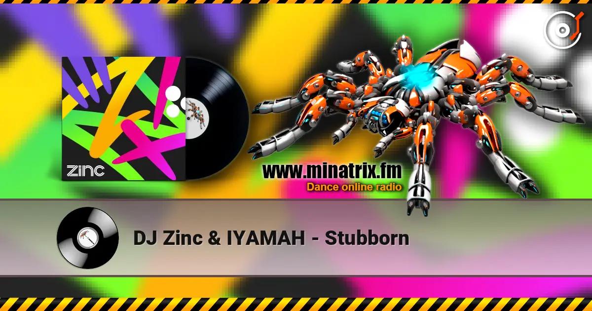 DJ Zinc & IYAMAH - Stubborn online in hoher Qualität hören | Minatrix.FM