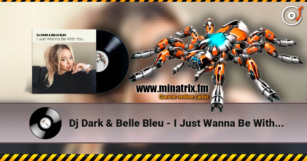 Dj Dark & Belle Bleu - I Just Wanna Be With You online in hoher Qualität hören | Minatrix.FM