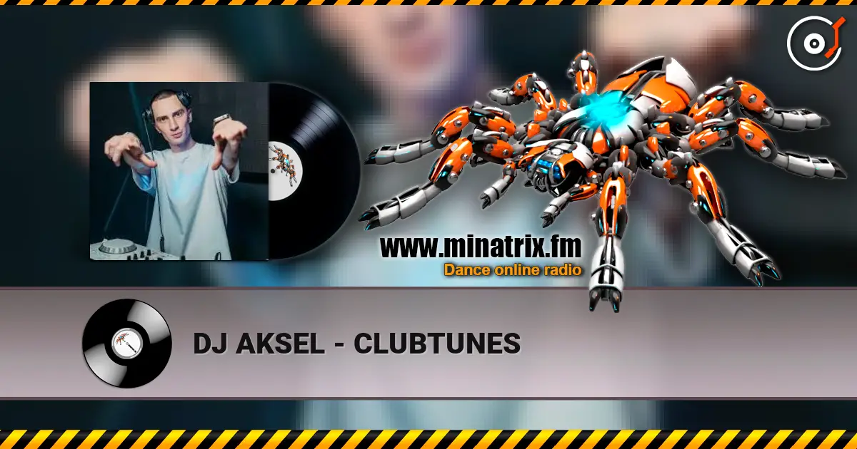 DJ AKSEL - CLUBTUNES online in hoher Qualität hören | Minatrix.FM