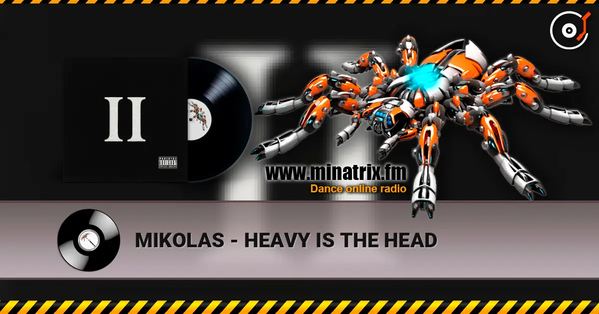 MIKOLAS - HEAVY IS THE HEAD online in hoher Qualität hören | Minatrix.FM