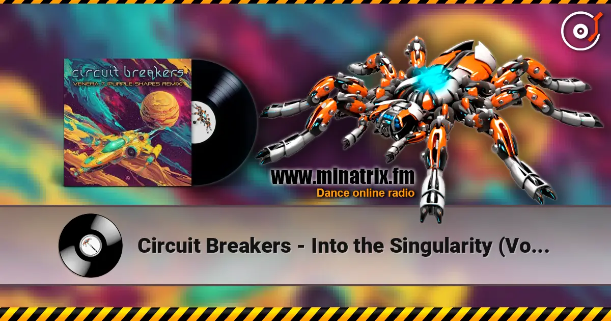 Circuit Breakers - Into the Singularity (Volcano On Mars Remix) online in hoher Qualität hören | Minatrix.FM