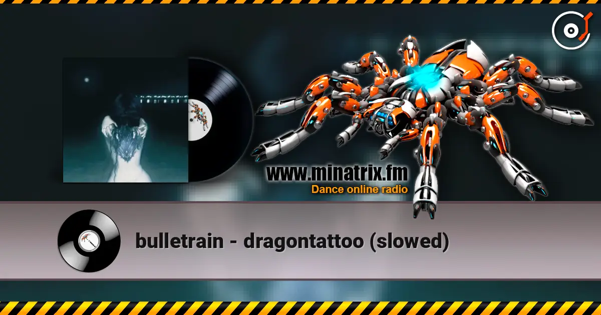 bulletrain - dragontattoo (slowed) online in hoher Qualität hören | Minatrix.FM
