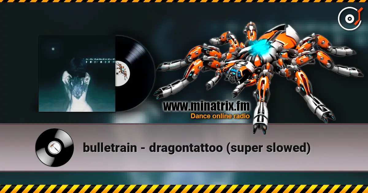 bulletrain - dragontattoo (super slowed) online in hoher Qualität hören | Minatrix.FM