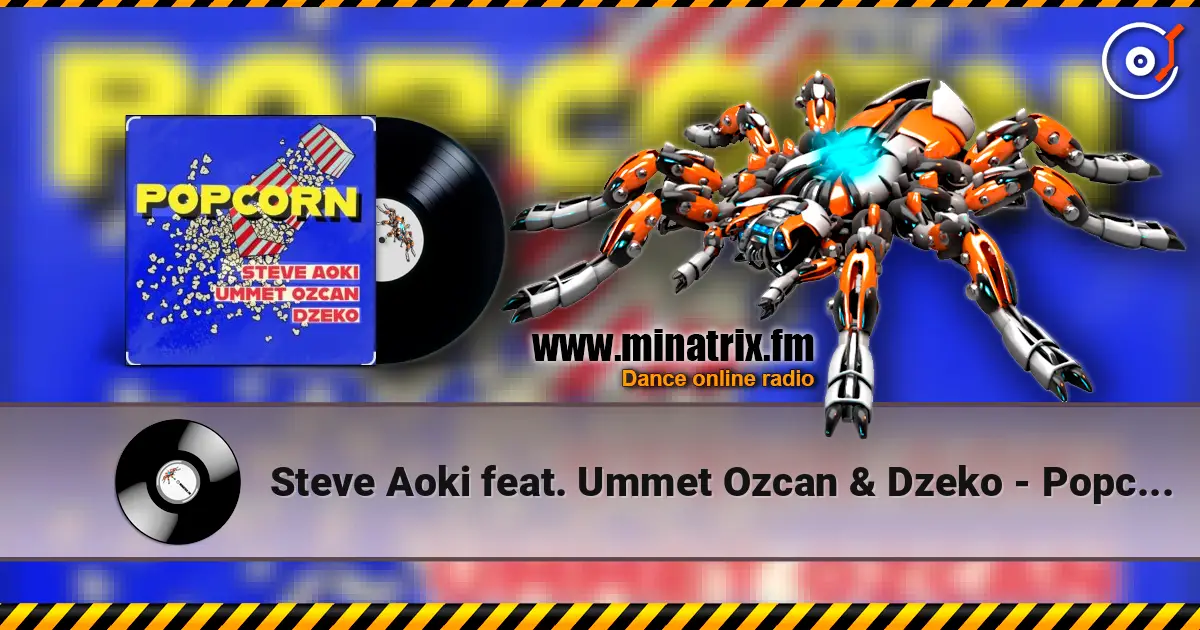 Steve Aoki feat. Ummet Ozcan & Dzeko - Popcorn online in hoher Qualität hören | Minatrix.FM