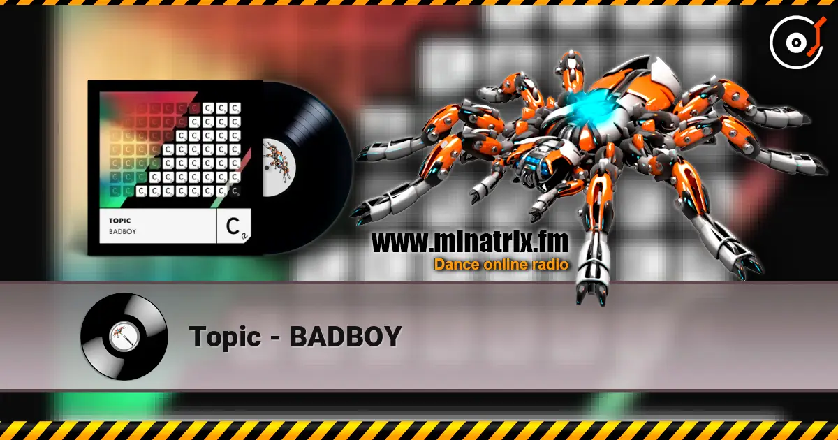 Topic - BADBOY online in hoher Qualität hören | Minatrix.FM