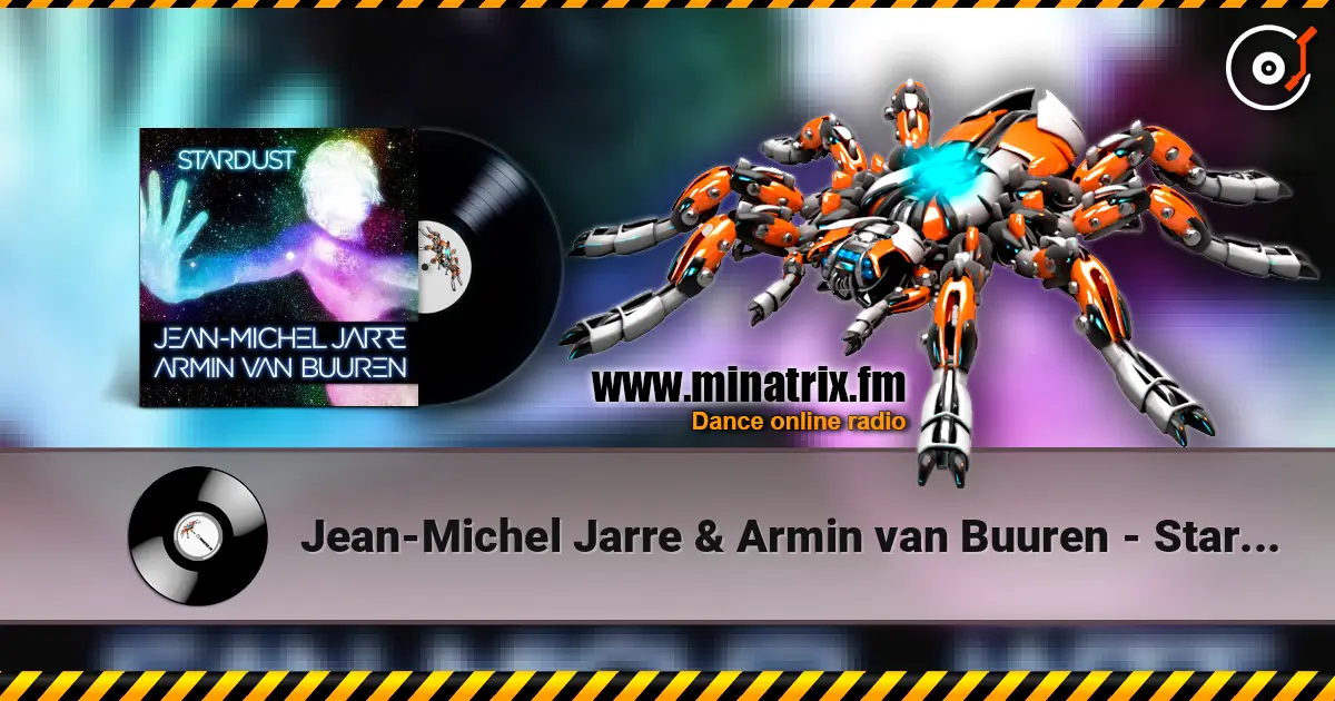 Jean-Michel Jarre & Armin van Buuren - Stardust (Rising Star Remix) online in hoher Qualität hören | Minatrix.FM