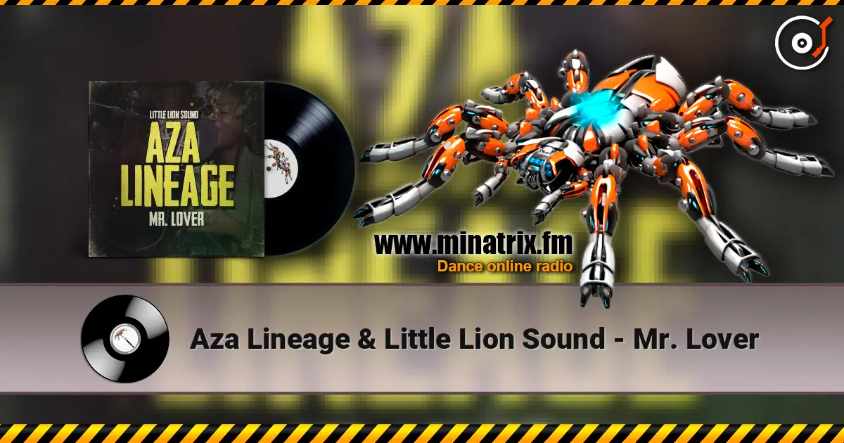 Aza Lineage & Little Lion Sound - Mr. Lover online in hoher Qualität hören | Minatrix.FM