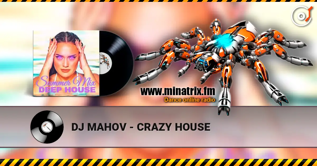 DJ MAHOV - CRAZY HOUSE online in hoher Qualität hören | Minatrix.FM