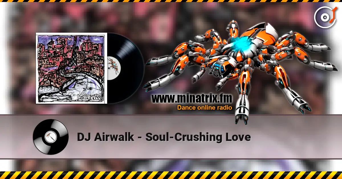 DJ Airwalk - Soul-Crushing Love online in hoher Qualität hören | Minatrix.FM