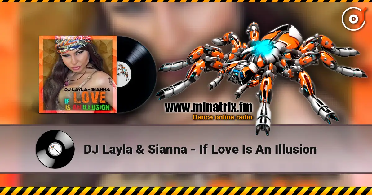 DJ Layla & Sianna - If Love Is An Illusion online in hoher Qualität hören | Minatrix.FM
