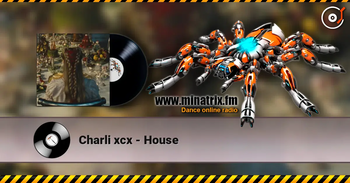 Charli xcx - House online in hoher Qualität hören | Minatrix.FM