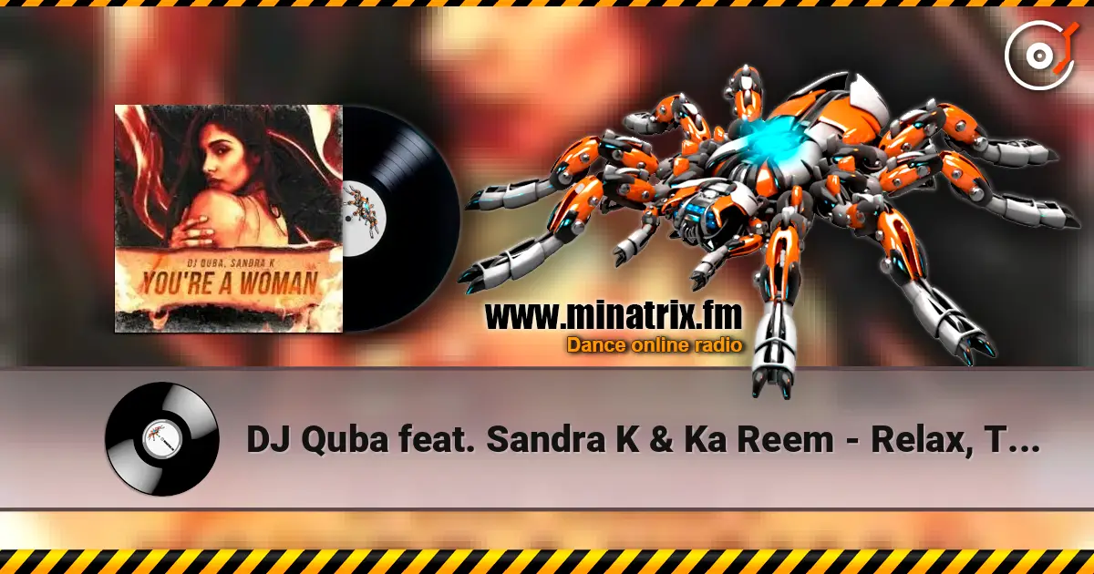 DJ Quba feat. Sandra K & Ka Reem - Relax, Take It Easy online in hoher Qualität hören | Minatrix.FM