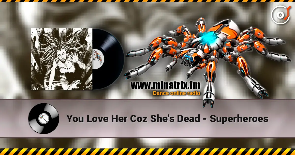 You Love Her Coz She's Dead - Superheroes online in hoher Qualität hören | Minatrix.FM