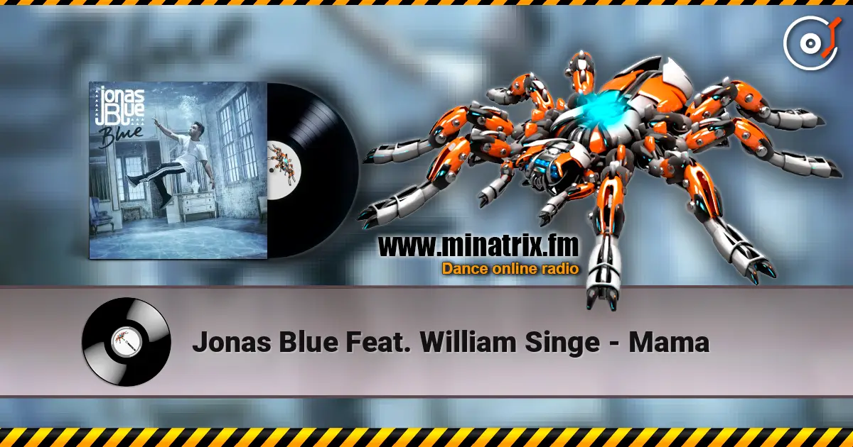 Jonas Blue Feat. William Singe - Mama online in hoher Qualität hören | Minatrix.FM