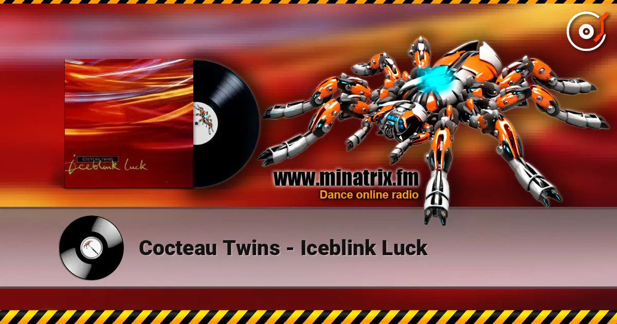 Cocteau Twins - Iceblink Luck online in hoher Qualität hören | Minatrix.FM