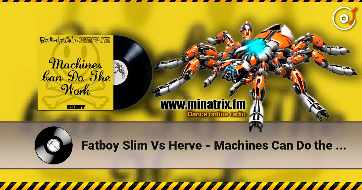 Fatboy Slim Vs Herve - Machines Can Do the Work (Action Man Aka Herve 'Acid Flash Mix') online in hoher Qualität hören | Minatrix.FM