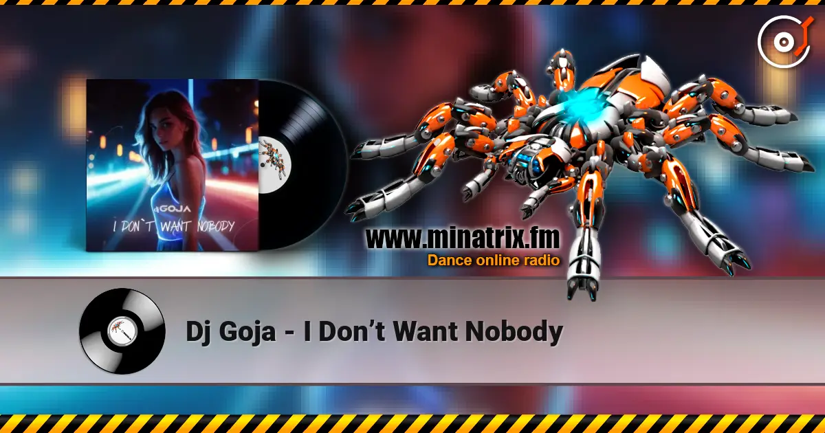 Dj Goja - I Don’t Want Nobody online in hoher Qualität hören | Minatrix.FM