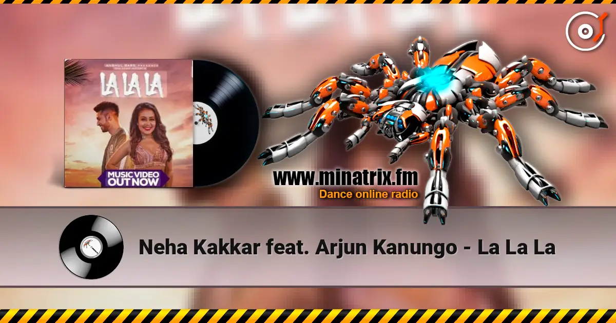 Neha Kakkar feat. Arjun Kanungo - La La La online in hoher Qualität hören | Minatrix.FM