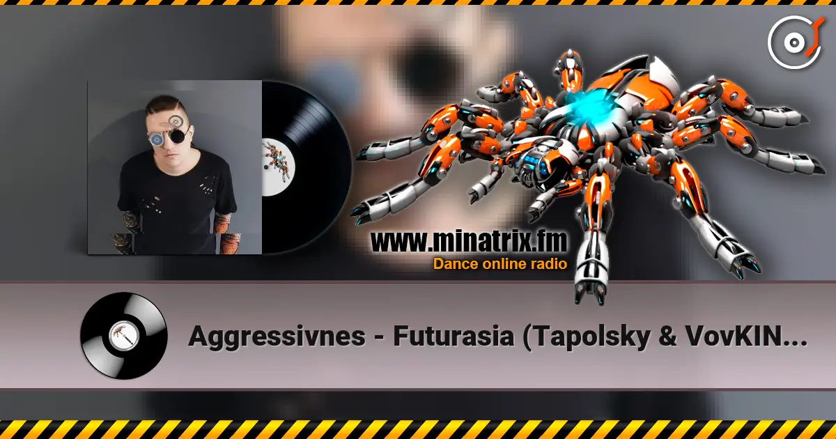 Aggressivnes - Futurasia (Tapolsky & VovKING Mix) online in hoher Qualität hören | Minatrix.FM