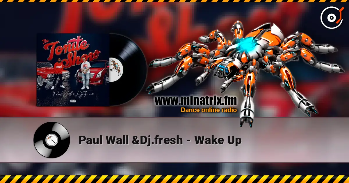 Paul Wall &Dj.fresh - Wake Up online in hoher Qualität hören | Minatrix.FM