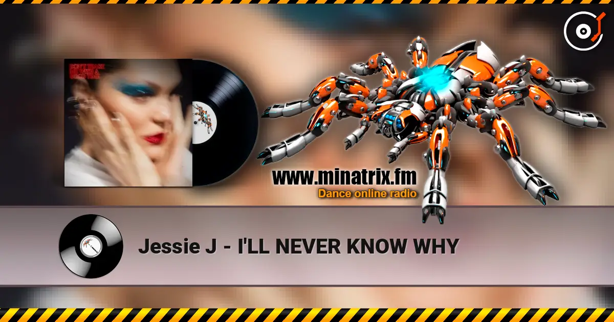Jessie J - I'LL NEVER KNOW WHY online in hoher Qualität hören | Minatrix.FM