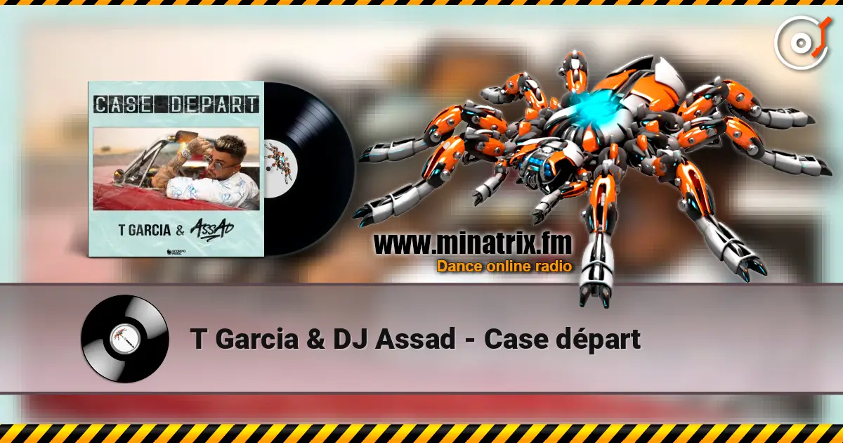 T Garcia & DJ Assad - Case départ online in hoher Qualität hören | Minatrix.FM