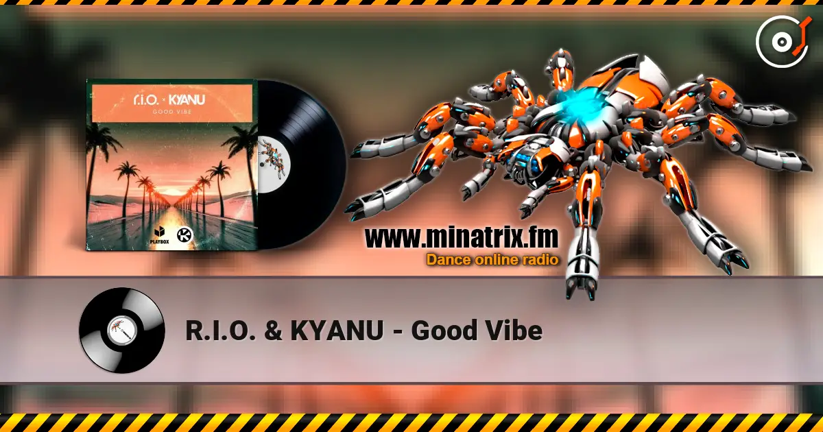 R.I.O. & KYANU - Good Vibe online in hoher Qualität hören | Minatrix.FM