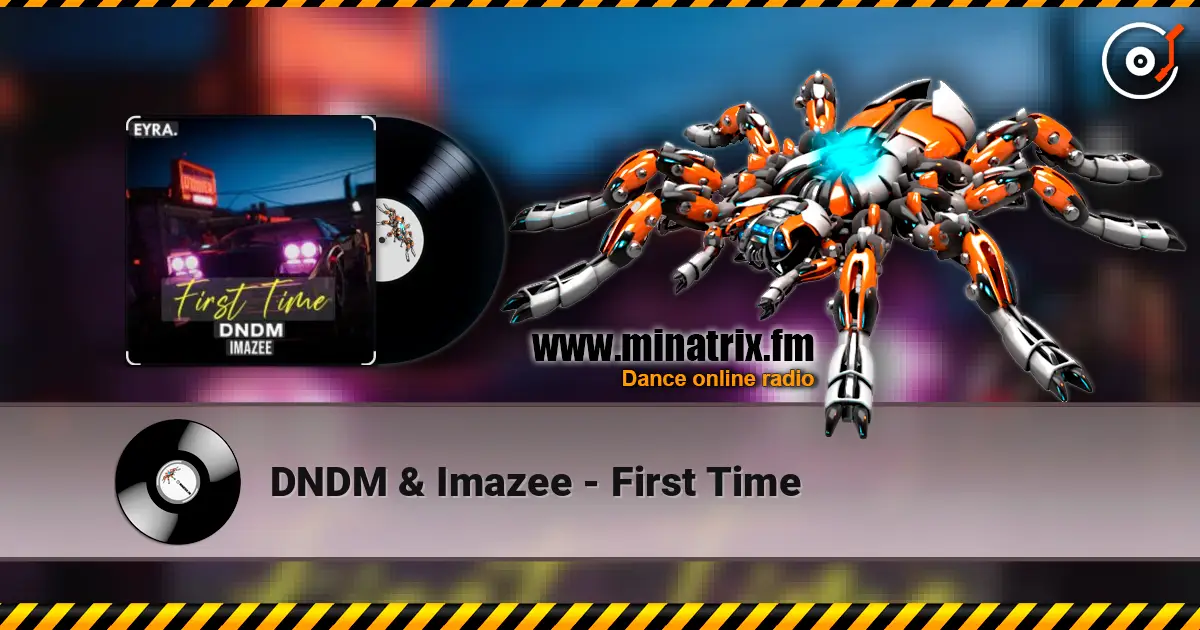 DNDM & Imazee - First Time online in hoher Qualität hören | Minatrix.FM