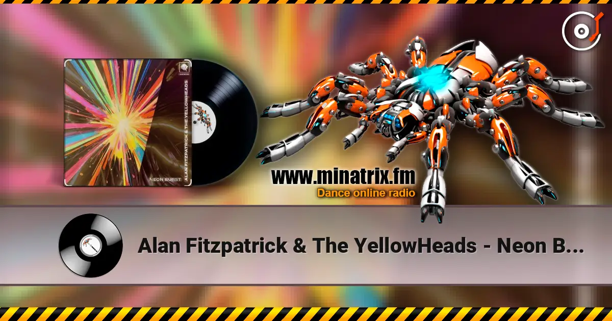 Alan Fitzpatrick & The YellowHeads - Neon Burst online in hoher Qualität hören | Minatrix.FM