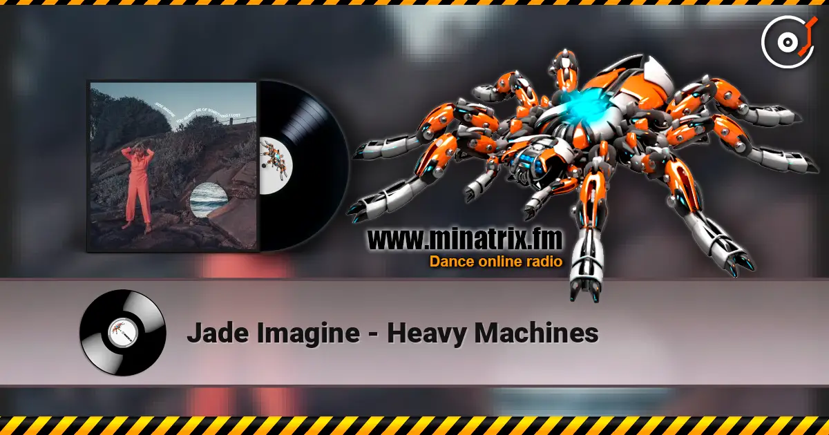 Jade Imagine - Heavy Machines online in hoher Qualität hören | Minatrix.FM