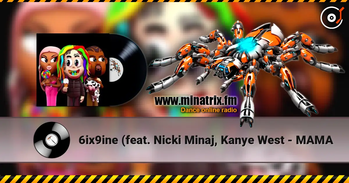 6ix9ine (feat. Nicki Minaj, Kanye West - MAMA online in hoher Qualität hören | Minatrix.FM