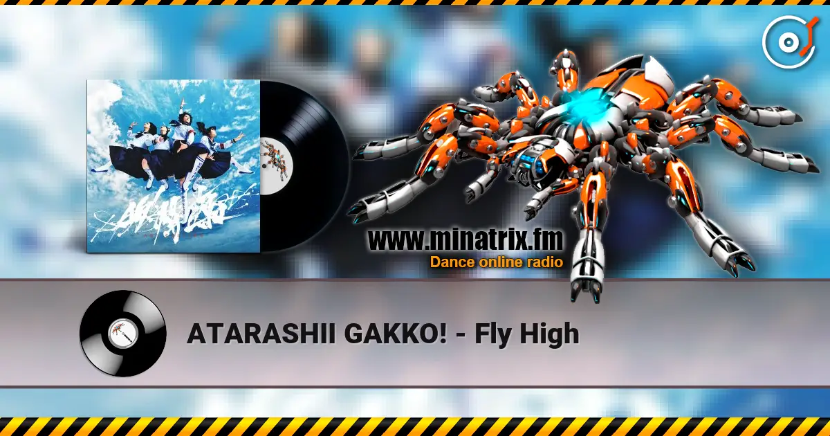 ATARASHII GAKKO! - Fly High online in hoher Qualität hören | Minatrix.FM