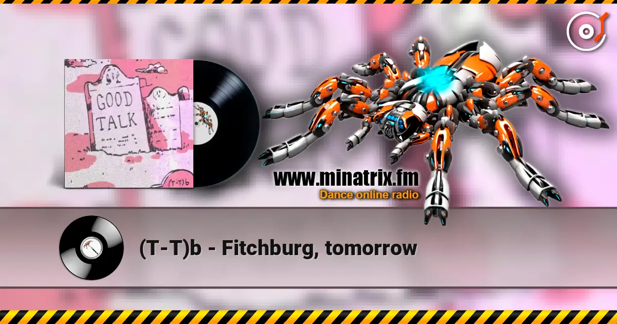 (T-T)b - Fitchburg, tomorrow online in hoher Qualität hören | Minatrix.FM