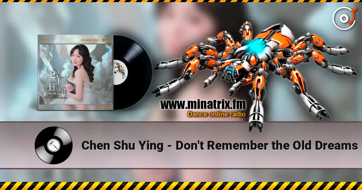 Chen Shu Ying - Don't Remember the Old Dreams online in hoher Qualität hören | Minatrix.FM