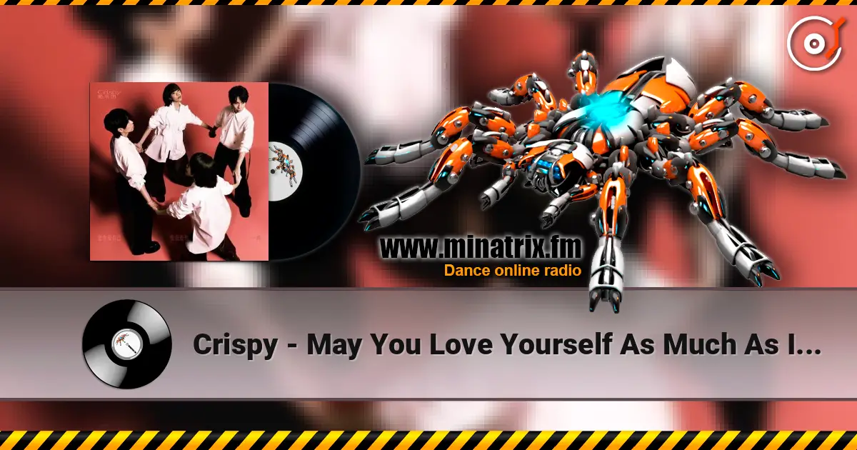 Crispy - May You Love Yourself As Much As I Love You online in hoher Qualität hören | Minatrix.FM