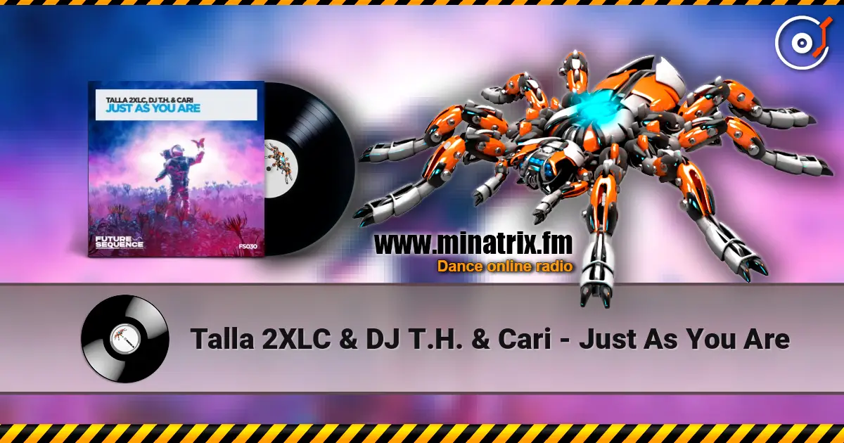 Talla 2XLC & DJ T.H. & Cari - Just As You Are online in hoher Qualität hören | Minatrix.FM
