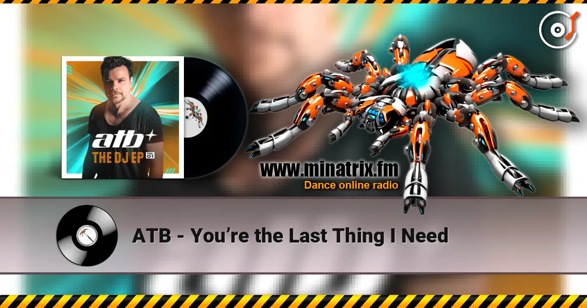 ATB - You’re the Last Thing I Need online in hoher Qualität hören | Minatrix.FM