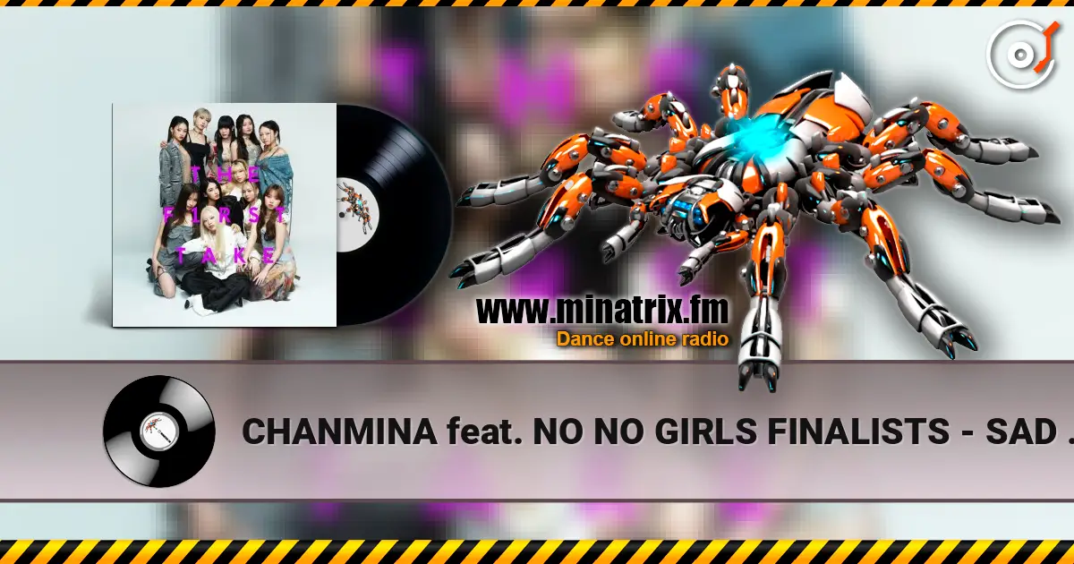CHANMINA feat. NO NO GIRLS FINALISTS - SAD SONG - From THE FIRST TAKE online in hoher Qualität hören | Minatrix.FM