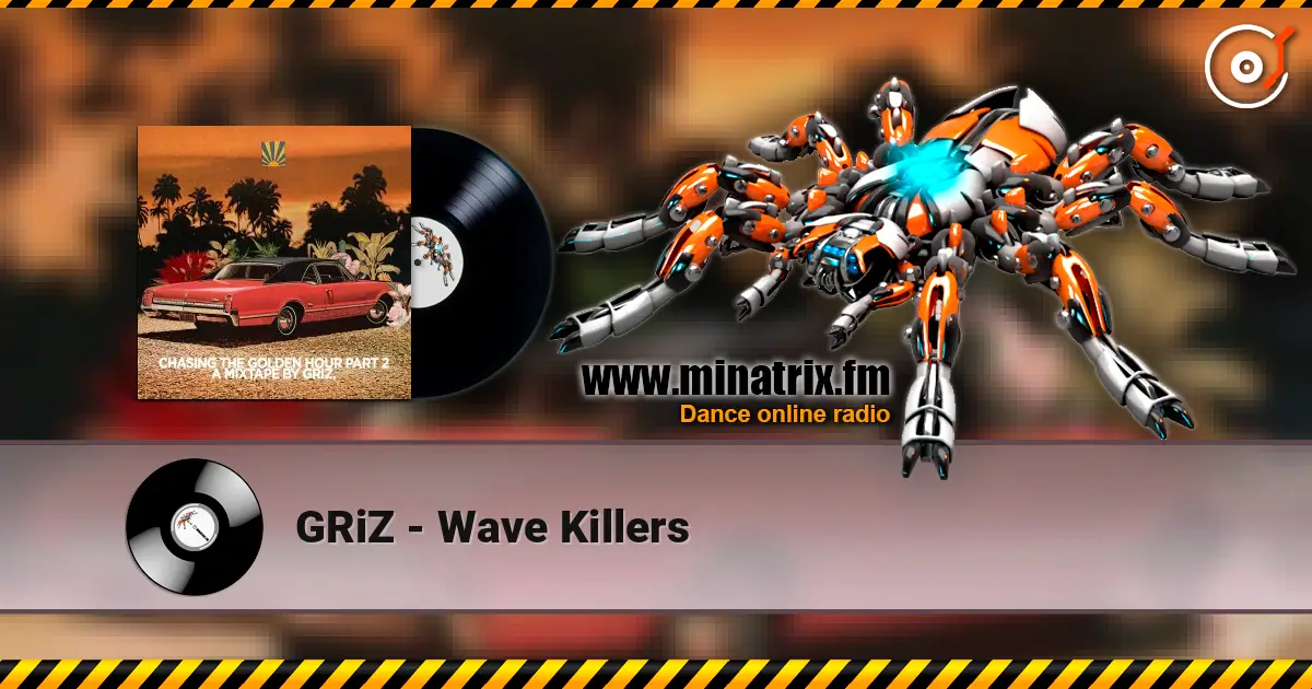 GRiZ - Wave Killers online in hoher Qualität hören | Minatrix.FM