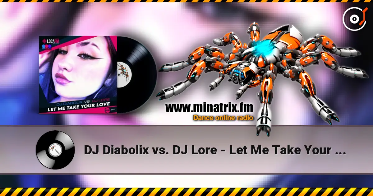 DJ Diabolix vs. DJ Lore - Let Me Take Your Love (radio edit) online in hoher Qualität hören | Minatrix.FM