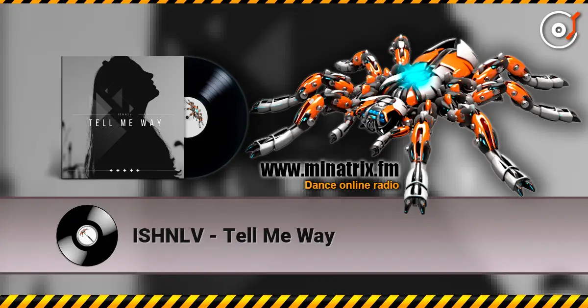 ISHNLV - Tell Me Way online in hoher Qualität hören | Minatrix.FM