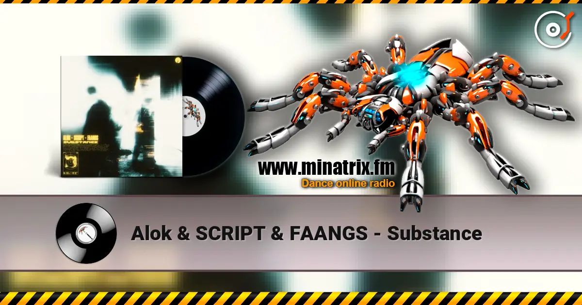 Alok & SCRIPT & FAANGS - Substance online in hoher Qualität hören | Minatrix.FM