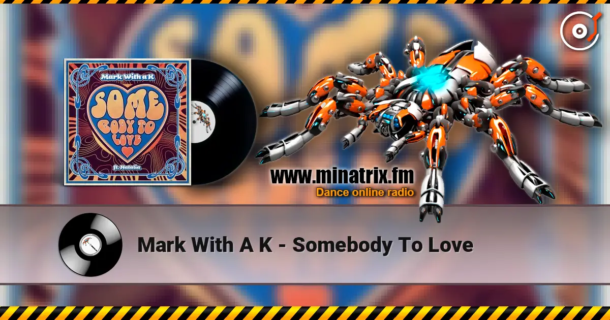 Mark With A K - Somebody To Love online in hoher Qualität hören | Minatrix.FM