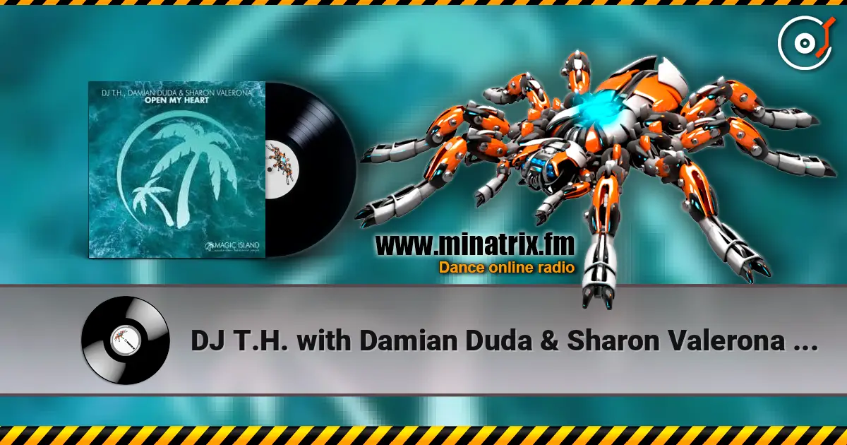 DJ T.H. with Damian Duda & Sharon Valerona - Open My Heart online in hoher Qualität hören | Minatrix.FM
