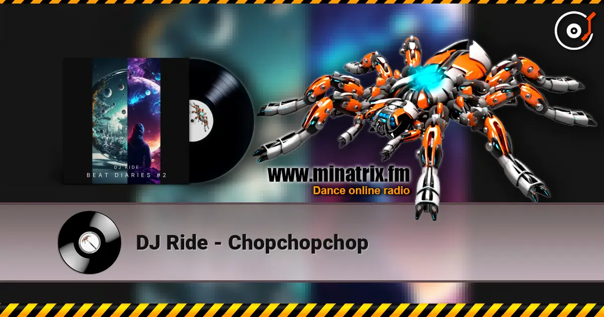 DJ Ride - Chopchopchop online in hoher Qualität hören | Minatrix.FM